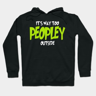 It's Way Too Peopley Outside Hoodie